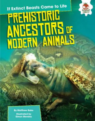 Kniha Prehistoric Ancestors of Modern Animals Matthew Rake