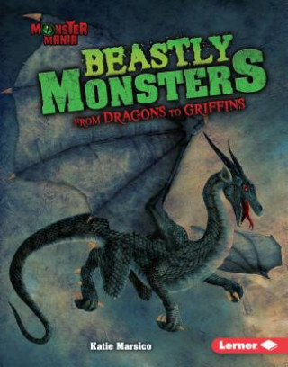 Книга Beastly Monsters: From Dragons to Griffins Katie Marsico