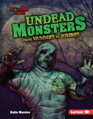 Knjiga Undead Monsters: From Mummies to Zombies Katie Marsico
