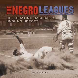 Książka The Negro Leagues: Celebrating Baseball's Unsung Heroes Matt Doeden