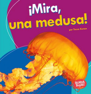 Kniha ?Mira, Una Medusa! (Look, a Jellyfish!) Tessa Kenan