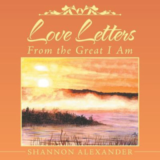 Kniha Love Letters From the Great I Am Shannon Alexander