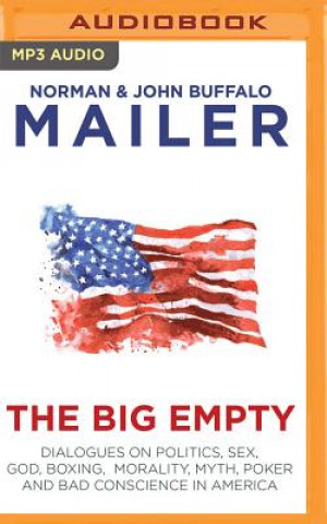 Digital The Big Empty: Dialogues on Politics, Sex, God, Boxing, Morality, Myth, Poker and Bad Conscience in America Norman Mailer