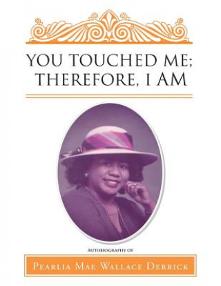 Knjiga You Touched Me; Therefore, I Am Pearlia Mae Wallace Derrick