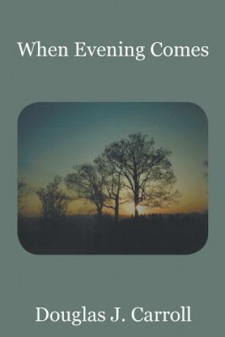 Knjiga When Evening Comes Douglas J. Carroll