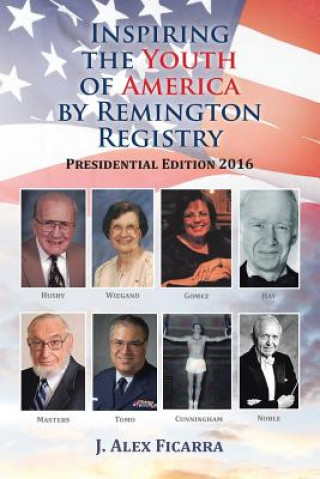 Carte Inspiring the Youth of America by Remington Registry J. Alex Ficarra