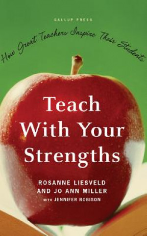 Audio Teach with Your Strengths: How Great Teachers Inspire Their Students Rosanne Liesveld