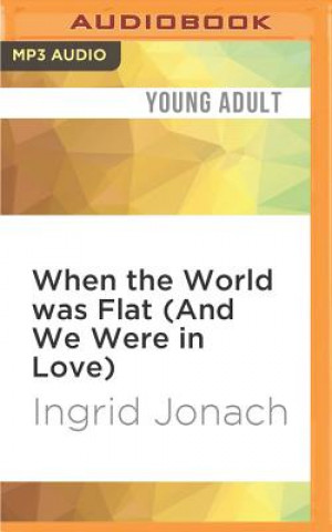Digital When the World Was Flat (and We Were in Love) Ingrid Jonach