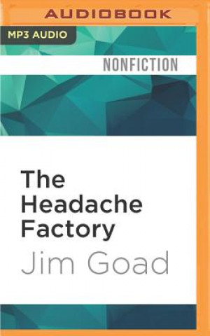 Digital The Headache Factory: True Tales of Online Obsession and Madness Jim Goad