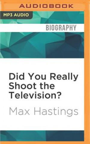 Digital Did You Really Shoot the Television?: A Family Fable Max Hastings