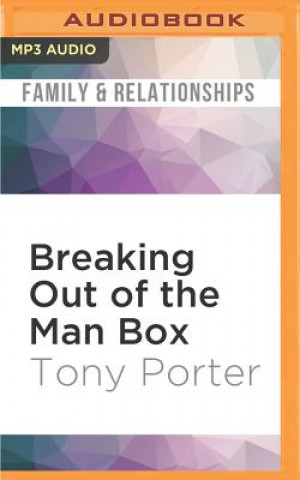 Digital Breaking Out of the Man Box: The Next Generation of Manhood Tony Porter