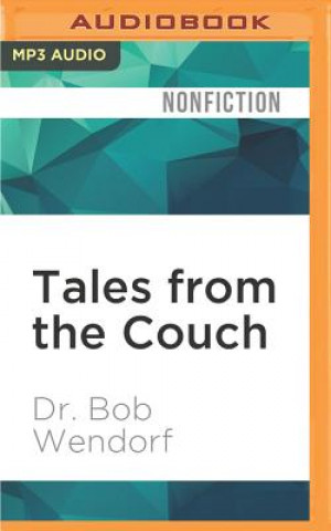 Digital Tales from the Couch: A Clinical Psychologist's True Stories of Psychopathology Bob Wendorf