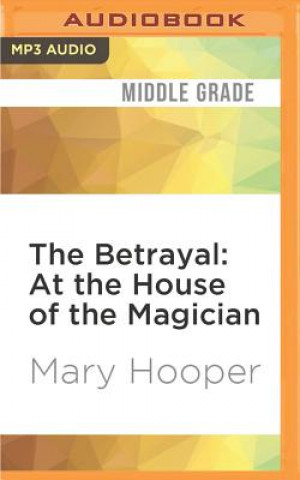 Digital The Betrayal: At the House of the Magician Mary Hooper