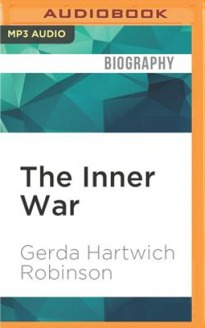 Digital The Inner War: A German WWII Survivor's Journey from Pain to Peace Gerda Hartwich Robinson