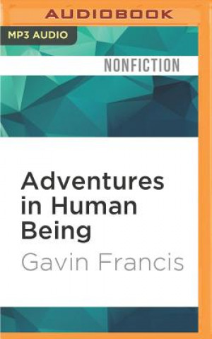 Digital Adventures in Human Being Gavin Francis