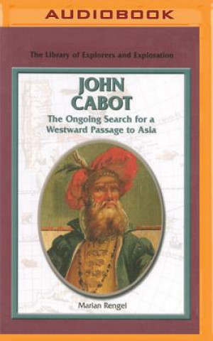 Digital John Cabot: The Ongoing Search for a Westward Passage to Asia Marian Rengel