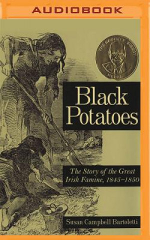 Digital Black Potatoes: The Story of the Great Irish Famine, 1845-1850 Susan Campbell Bartoletti