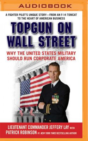 Digital Topgun on Wall Street: Why the United States Military Should Run Corporate America Jeffery Lay
