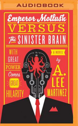 Digital Emperor Mollusk Versus the Sinister Brain A. Lee Martinez