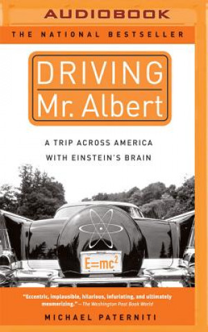 Digital Driving Mr. Albert: A Trip Across America with Einstein's Brain Michael Paterniti