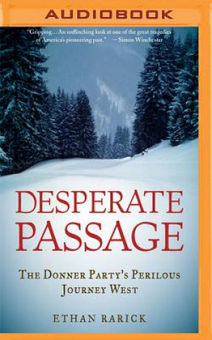 Digital Desperate Passage: The Donner Party's Perilous Journey West Ethan Rarick