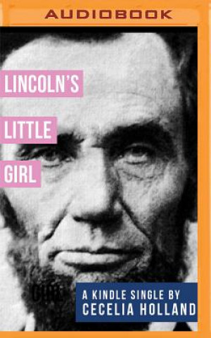Digital Lincoln's Little Girl Cecelia Holland