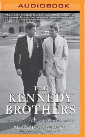 Digital The Kennedy Brothers: The Rise and Fall of Jack and Bobby Richard D. Mahoney