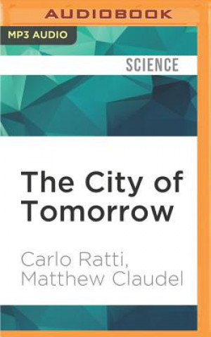 Digital The City of Tomorrow: Sensors, Networks, Hackers, and the Future of Urban Life Carlo Ratti