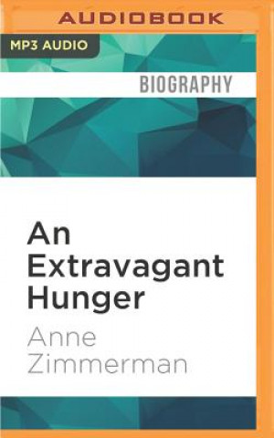 Digital An Extravagant Hunger: The Passionate Years of M.F.K. Fisher Anne Zimmerman