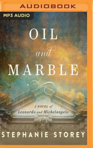 Digital Oil and Marble: A Novel of Leonardo and Michelangelo Stephanie Storey