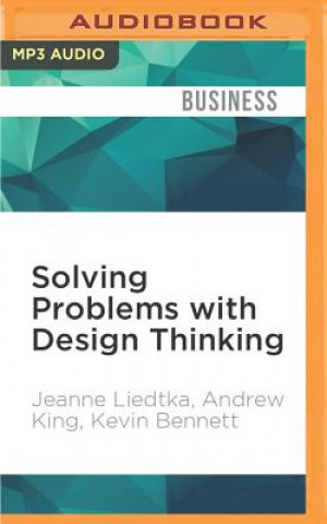 Digital Solving Problems with Design Thinking: Ten Stories of What Works Jeanne Liedtka