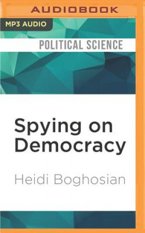 Digital Spying on Democracy: Government Surveillance, Corporate Power & Public Resistance Heidi Boghosian