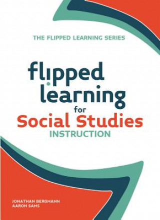 Kniha Flipped Learning for Social Studies Jonathan Bergmann