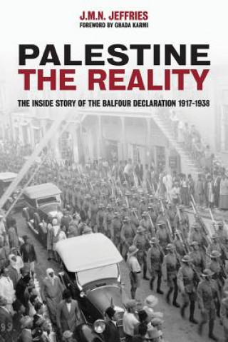 Knjiga Palestine: The Reality: The Inside Story of the Balfour Declaration 1917-1938 J. M. N. Jeffries