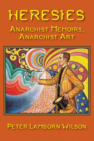 Carte Heresies: Anarchist Memoirs, Anarchist Art Peter Lamborn Wilson