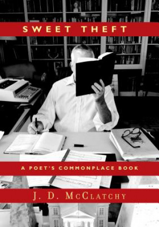 Carte Sweet Theft: A Poet's Commonplace Book J. D. McClatchy