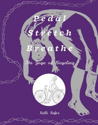Carte Pedal, Stretch, Breathe: The Yoga of Bicycling Kelli Refer