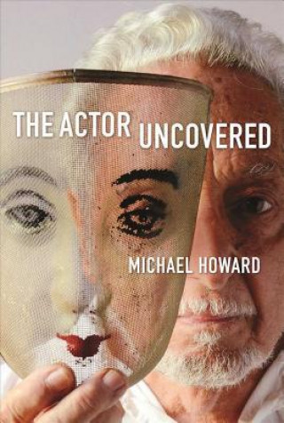 Könyv Actor Uncovered Michael Howard