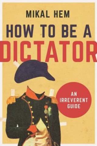 Book How to Be a Dictator Mikal Hem