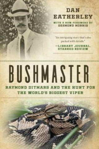 Könyv Bushmaster: Raymond Ditmars and the Hunt for the World's Largest Viper Dan Eatherley