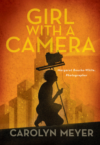 Carte Girl with a Camera: Margaret Bourke-White, Photographer: A Novel Carolyn Meyer