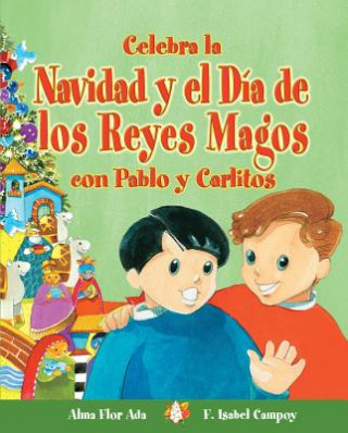 Книга Celebra La Navidad y El Dia de Los Reyes Magos Con Pablo y Carlitos Alma Flor Ada