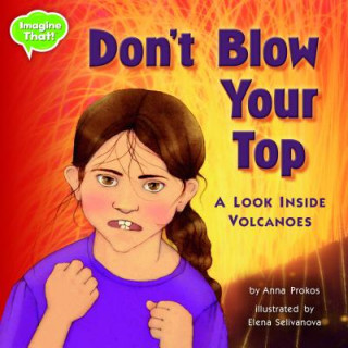 Книга Don't Blow Your Top!: A Look Inside Volcanoes Anna Prokos