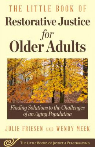 Könyv The Little Book of Restorative Justice for Older Adults: Finding Solutions to the Challenges of an Aging Population Wendy Meek