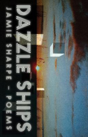 Könyv Dazzle Ships: Poems Jamie Sharpe