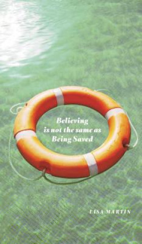 Book Believing is Not the Same as Being Saved Lisa Martin