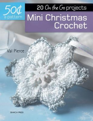 Carte Mini Christmas Crochet: 20 On-The-Go Projects Val Pierce