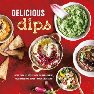 Kniha Delicious Dips: More Than 50 Recipes for Dips from Fresh and Tangy to Rich and Creamy Ryland Peters & Small