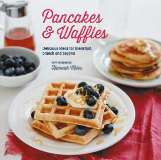 Kniha Pancakes and Waffles: Delicious Ideas for Breakfast, Brunch and Beyond Hannah Miles