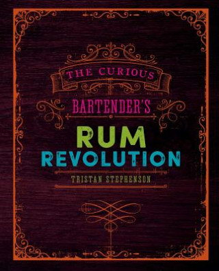 Knjiga Curious Bartender's Rum Revolution Tristan Stephenson